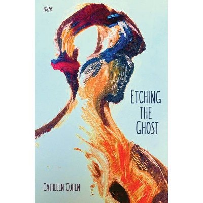 Etching the Ghost - by  Cathleen Cohen (Paperback)