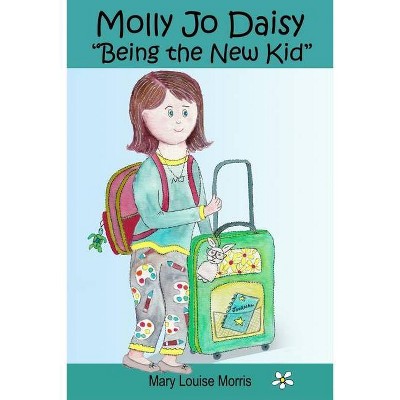 Molly Jo Daisy Being the New Kid - by  Mary Louise Morris (Paperback)