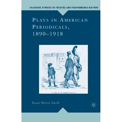 Plays in American Periodicals, 1890-1918 - (Palgrave Studies in Theatre and Performance History) by  Kenneth A Loparo (Paperback)