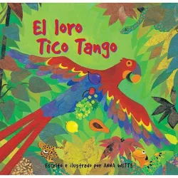El Loro Tico Tango - by  Anna Witte (Paperback)