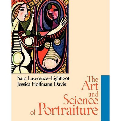 The Art and Science of Portraiture - by  Sara Lawrence-Lightfoot & Jessica Hoffmann Davis (Paperback)