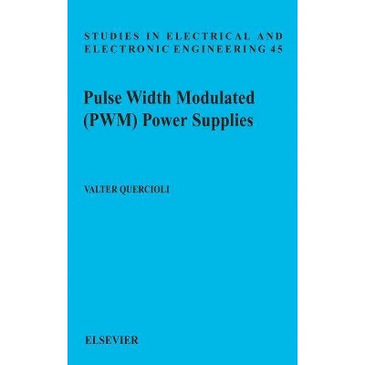 Pulse Width Modulated (Pwm) Power Supplies, 45 - (Studies in Electrical and Electronic Engineering) by  V Quercioli (Hardcover)