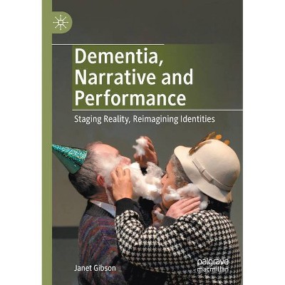 Dementia, Narrative and Performance - by  Janet Gibson (Paperback)