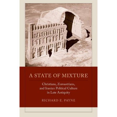 A State of Mixture, 56 - (Transformation of the Classical Heritage) by  Richard E Payne (Paperback)