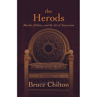 The Herods - by  Bruce Chilton (Hardcover)