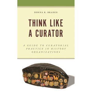 Think Like a Curator - (American Association for State and Local History) by  Donna R Braden (Paperback) - 1 of 1