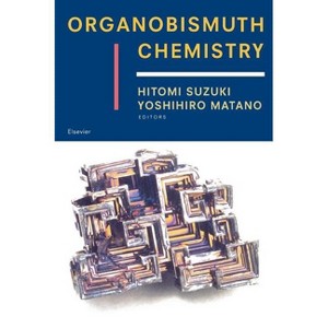 Organobismuth Chemistry - by  Hitomi Suzuki & Naoki Komatsu & Takuji Ogawa & Toshihiro Murafuji & Tohru Ikegami & Yoshihiro Matano (Hardcover) - 1 of 1