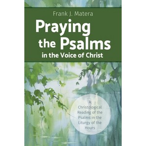 Praying the Psalms in the Voice of Christ - by  Frank J Matera (Paperback) - 1 of 1
