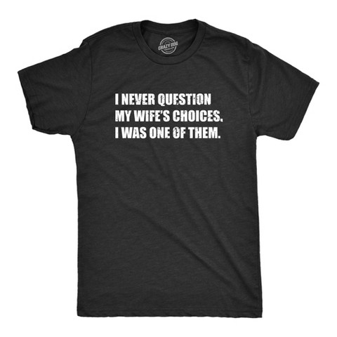 Мужские футболки Crazy Dog T-Shirts, Inc. Mens Funny T Shirts I Never Question My Wifes Choices I Was One of them Sarcastic Graphic Novelty Tee for Men - Crazy Dog Men's T Shirt With M