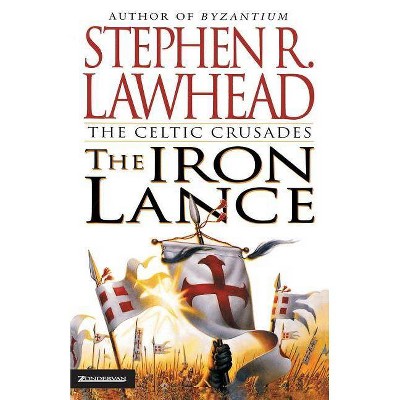  The Iron Lance - (Celtic Crusades (Paperback)) by  Stephen R Lawhead & Steve Lawhead (Paperback) 