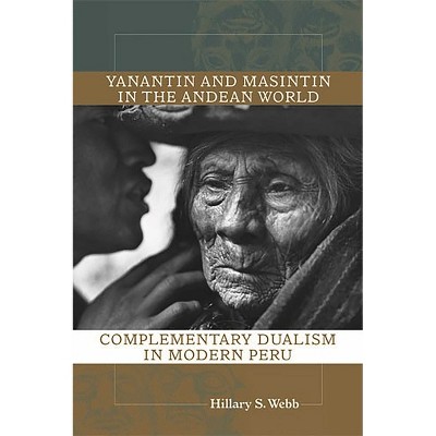 Yanantin and Masintin in the Andean World - by  Hillary S Webb (Paperback)