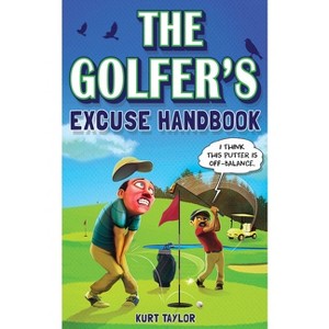 The Golfer's Excuse Handbook - by  Kurt Taylor (Paperback) - 1 of 1