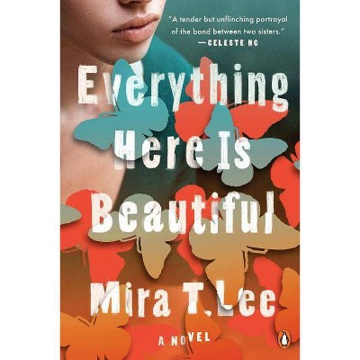 Everything Here Is Beautiful - by  Mira T Lee (Paperback)