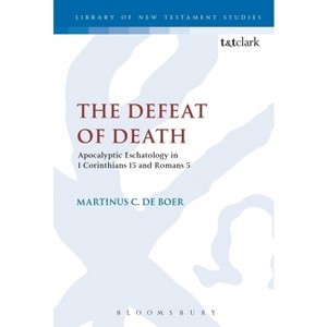 The Defeat of Death: Apocalyptic Eschatology in 1 Corinthians 15 and Romans 5 - (Library of New Testament Studies) by  Martinus C de Boer (Paperback) - 1 of 1