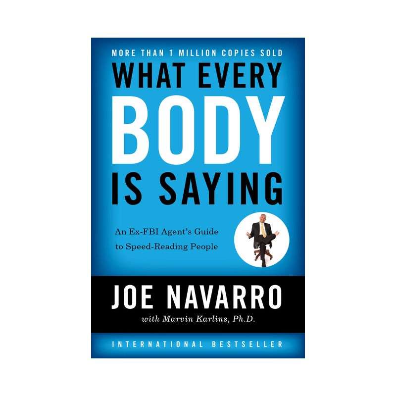 What Every Body Is Saying - by  Joe Navarro & Marvin Karlins (Paperback), 1 of 2