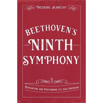 Beethoven's Ninth Symphony - By Theodore Albrecht (hardcover) : Target