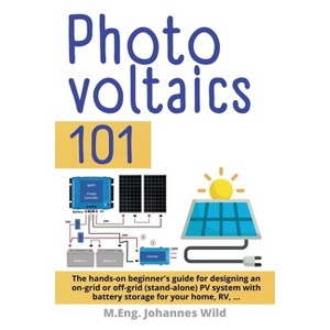Photovoltaics 101 - by  M Eng Johannes Wild (Paperback) - 1 of 1