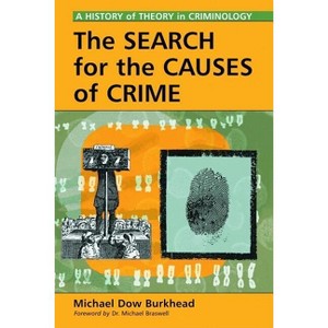 The Search for the Causes of Crime - by  Michael Dow Burkhead (Paperback) - 1 of 1