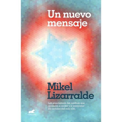 Un Nuevo Mensaje: Las Enseñanzas del Médium Que Aprendió a Recibir Y a Interpretar Las Señales del Más Allá / A New Message - by  Mikel Lizzaralde