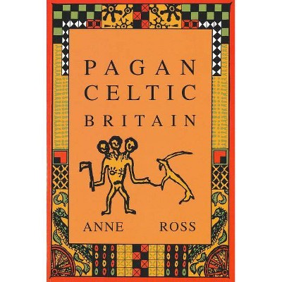 Pagan Celtic Britain - by  Anne Ross (Paperback)