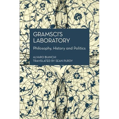 Gramsci's Laboratory - (Historical Materialism Book) by  Alvaro Bianchi (Paperback)