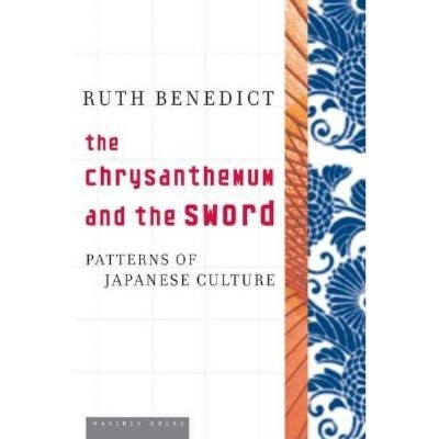 The Chrysanthemum and the Sword - by  Ruth Benedict (Paperback)