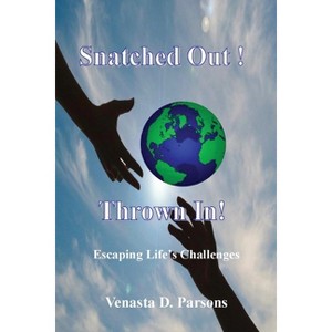 Snatched Out! Thrown In! - by  Venasta D Parsons (Paperback) - 1 of 1