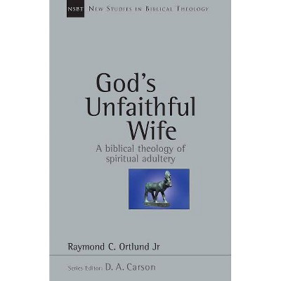 God's Unfaithful Wife - (New Studies in Biblical Theology) by  Raymond C Ortlund (Paperback)