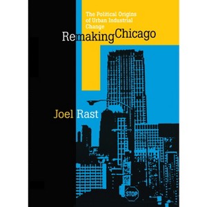 Remaking Chicago - by  Joel Rast (Paperback) - 1 of 1