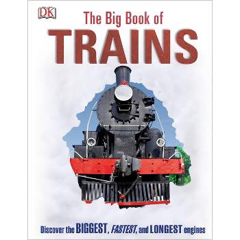 The Big Book of Trains - (DK Big Books) by  DK (Hardcover)