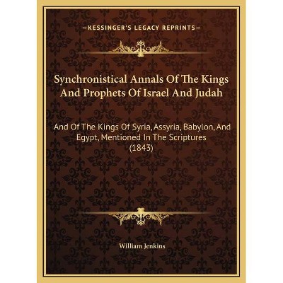 Synchronistical Annals Of The Kings And Prophets Of Israel And Judah - by  William Jenkins (Hardcover)