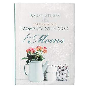 Moments with God for Moms - by  Karen Stubbs (Paperback)