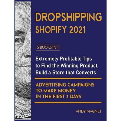 Dropshipping Shopify 2021 [5 Books in 1] - by  Andy Magnet (Hardcover)