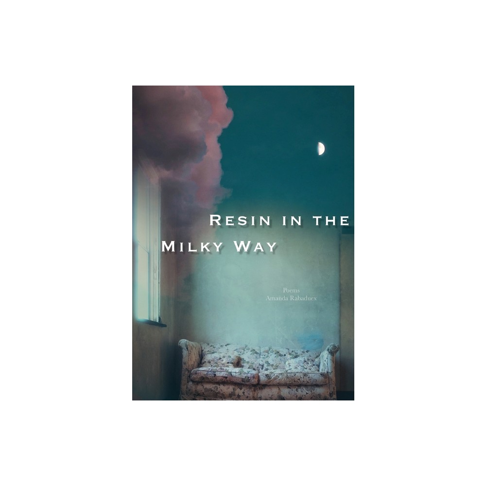 Resin in the Milky Way - by Amanda Rabaduex (Paperback)