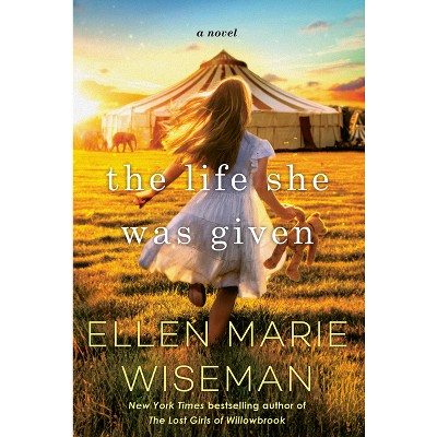 Life She Was Given - By Ellen Marie Wiseman ( Paperback )