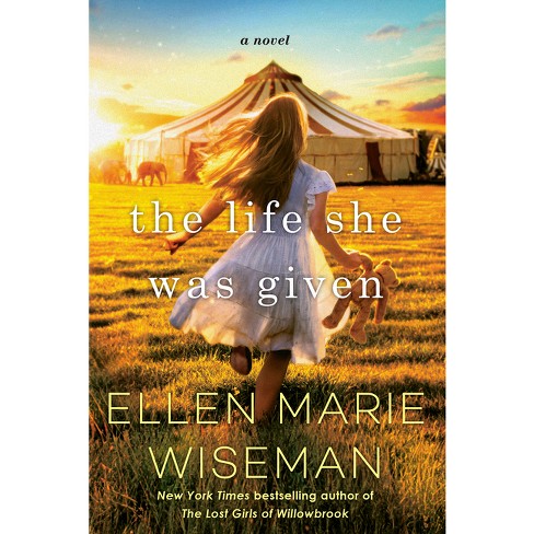 Life She Was Given - By Ellen Marie Wiseman ( Paperback ) : Target