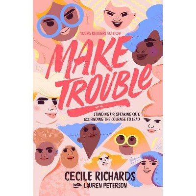 Make Trouble Young Readers Edition - by  Cecile Richards (Paperback)