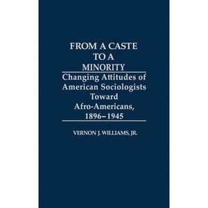 From a Caste to a Minority - (Contributions in Afro-American and African Studies: Contempo) by  Vernon J Williams (Hardcover) - 1 of 1