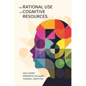 The Rational Use of Cognitive Resources - by Falk Lieder & Frederick Callaway & Thomas L Griffiths - 1 of 1
