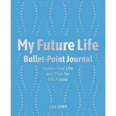 My Future Life Bullet Point Journal - by  Lisa Dyer (Paperback)
