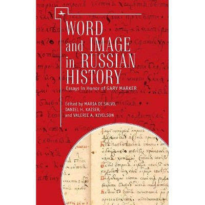 Word and Image in Russian History - by  Maria Di Salvo & Daniel H Kaiser & Valerie A Kivelson (Paperback)