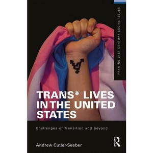 Trans* Lives in the United States - (Framing 21st Century Social Issues) by Andrew Cutler Seeber - 1 of 1