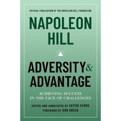 Napoleon Hill: Adversity & Advantage - by  Napoleon Hill & Satish Verma (Hardcover)