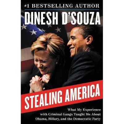 Stealing America - by  Dinesh D'Souza (Hardcover)