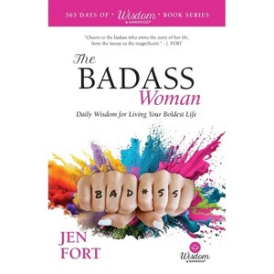 The Badass Woman - (365 Days of Wisdom & Warnings) by  Jen Fort (Paperback) - 1 of 1