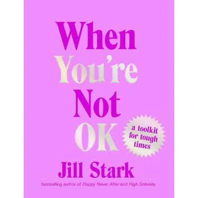 When You're Not Ok - by  Jill Stark (Hardcover)