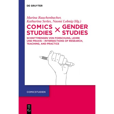 Comics Studies X Gender Studies - (Comicstudien) by  Marina Rauchenbacher & Katharina Serles & Naomi Sarah Lobnig (Hardcover)