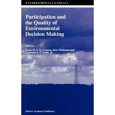 Participation and the Quality of Environmental Decision Making - (Environment & Policy) by  F Coenen & D Huitema & Laurence J O'Toole Jr (Hardcover)