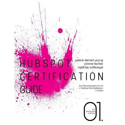 HubSpot Certification Guide - by  Patrick Reichert-Young & Yvonne Tischler & Matthias Rothkoegel (Paperback)