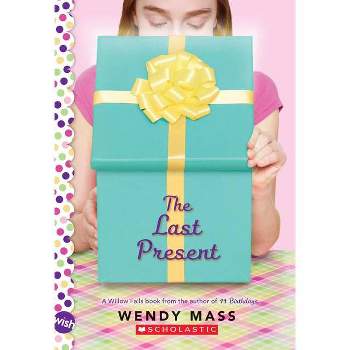The Last Present: A Wish Novel - by  Wendy Mass (Paperback)